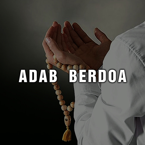 Adab Berdoa Sesuai Ajaran Rasulullah - Berkah Madani Sauyunan